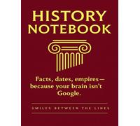 History Notebook: Facts, dates, empires - because your brain isn’t Google