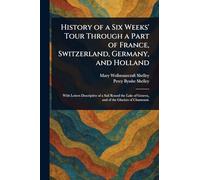 History of a Six Weeks' Tour Through a Part of France, Switzerland, Germany, and Holland
