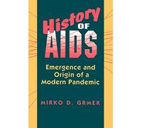 History of AIDS: Emergence and Origin of a Modern Pandemic