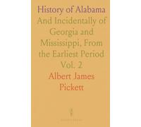 History of Alabama: And Incidentally of Georgia and Mississippi, From the Earliest Period