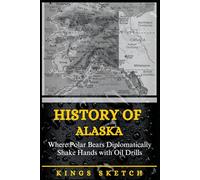 History of Alaska: Where Polar Bears Diplomatically Shake Hands with Oil Drills