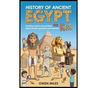 HISTORY OF ANCIENT EGYPT FOR KIDS: Fun Facts, Stories, and Activities About Pharaohs, Pyramids, and Mummies