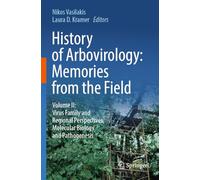 History of Arbovirology: Memories from the Field: Volume II: Virus Family and Regional Perspectives, Molecular Biology and Pathogenesis