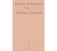 History of Armenia: From B. C. 2247 to the Year of Christ 1780, or 1229 of the Armenian Era, Translated From the Original Armenian