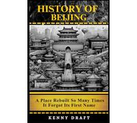 History of Beijing: A Place Rebuilt So Many Times It Forgot Its First Name