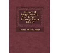 History of Bergen County, New Jersey - Primary Source Edition