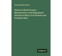 History of Bristol County, Massachusetts, with Biographical Sketches of Many of Its Pioneers and Prominent Men