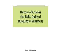 History of Charles the Bold - Foster Kirk John