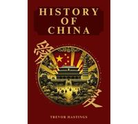 History of China: A comprehensive guide to Chinese history from its origins to the present day