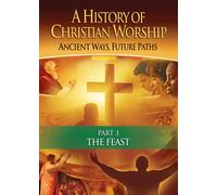 History of Christian Worship Pt 3: The Feast