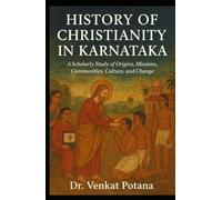 History of Christianity in Karnataka: A Scholarly Study of Origins, Missions, Communities, Culture, and Change