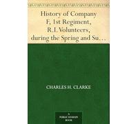 History of Company F, 1st Regiment, R.I. Volunteers, During the Spring and Summer of 1861