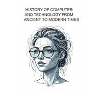 History of Computer and Technology From Ancient to Modern Times