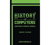 History of Computers: Creating a Digital World