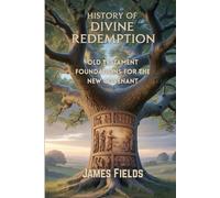 History of Divine Redemption: Old Testament Foundations for the New Covenant