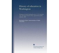 History of education in Washington: Preliminary ed. issued for distribution at the A.-Y.-P. exposition; comp. and issued by Henry B. Dewey, superintendent of public instruction. 1909