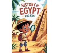 History of Egypt for Kids: Discover the Secrets of the Pharaohs and the Pyramids