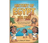 History of Egypt for Kids: Uncover the Secrets of Pharaohs, Pyramids, and the Mighty Nile!