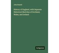 History of England, with Separate Historical Sketches of Scotland, Wales, and Ireland