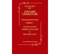 HISTORY OF ENGLISH LITERATURE Anglo Saxon Middle English & Renaissance: British English Literature VOLUME 1