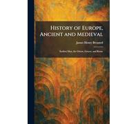 History of Europe, Ancient and Medieval: Earliest Man, the Orient, Greece, and Rome