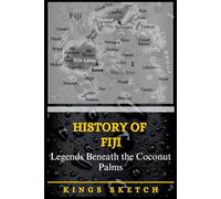 History of Fiji: Legends Beneath the Coconut Palms