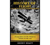 History of Flight: From Kites in the Wind to Titans in the Air