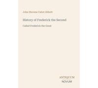 History of Frederick the Second: Called Frederick the Great