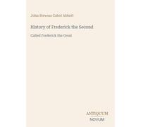 History of Frederick the Second: Called Frederick the Great