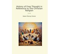 History of Free Thought in Reference to The Christian Religion