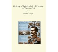 History of Friedrich II of Prussia - Volume 16
