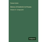 History of Friedrich II of Prussia: Volume 18 - in large print