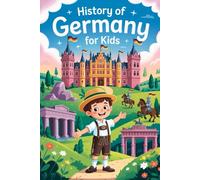 History of Germany For Kids: Explore the Past and Meet the People Who Shaped Germany!