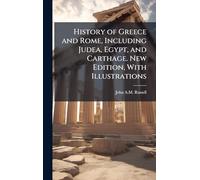 History of Greece and Rome, Including Judea, Egypt, and Carthage. New Edition, With Illustrations