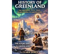 HISTORY OF GREENLAND: THE EMOTIONAL PULL THAT DRAWS PEOPLE TO GREENLAND THE FUTURE SAINT IN GREENLAND