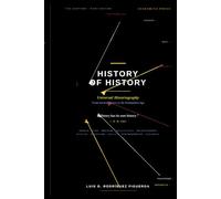 History of History: Universal Historiography From Ancient Greece to the Postmodern Age.