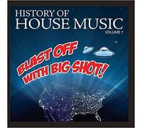 History Of House Music-Blast Off With Big Shot! - Vol. 1-History Of House Music-Blast Off With Big S