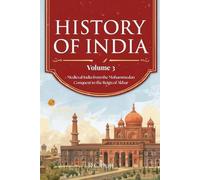 History of India - Volume 3 (Classic Re-coloured Illustrated Edition): Medieval India from the Mohammedan Conquest to the Reign of Akbar