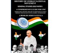 History of Indian National Movement UPSC & Competitive Exam: Modern Indian History: From 1857 to Independence & Indian Freedom Struggle: Key Events, Leaders, and Ideologies