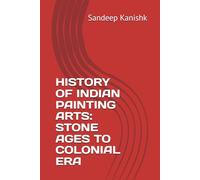 HISTORY OF INDIAN PAINTING ARTS: STONE AGES TO COLONIAL ERA