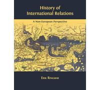 History of International Relations: A Non-European Perspective - Ringmar Erik