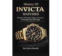 History Of Invicta Watches: The Story of Precision, Design, and Luxury Technological Breakthrough