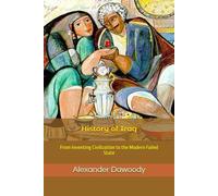 History of Iraq: From Inventing Civilization to the Modern Failed State