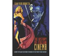 History of Italian Cinema [Lingua inglese]: A Guide to Italian Film from Its Origins to the Twenty-first Century