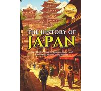 History Of Japan: The Complete Guide to Japanese History and Culture for Kids and Young Readers | Fun Facts About Japan and Basic Japanese Phrases