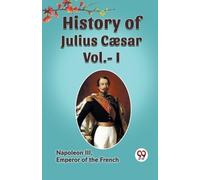 History of Julius Cæsar, Vol. I (Edition2023) (Tascabile)