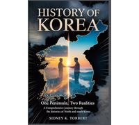 HISTORY OF KOREA: One Peninsula, Two Realities: A Comprehensive Journey Through the Histories of North and South Korea