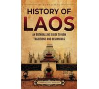 History of Laos: An Enthralling Guide to New Traditions and Beginnings