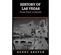 History of Las Vegas: From Dust to Dazzle
