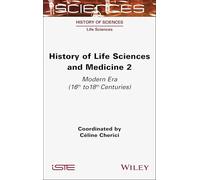 History of Life Sciences and Medicine, Volume 2: Modern Era (16th to 18th Centuries)